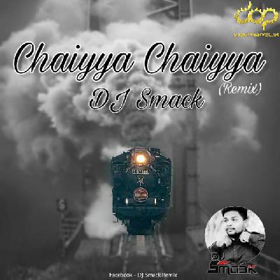 Chaiyya Chaiyya (Remix) – DJ Smack